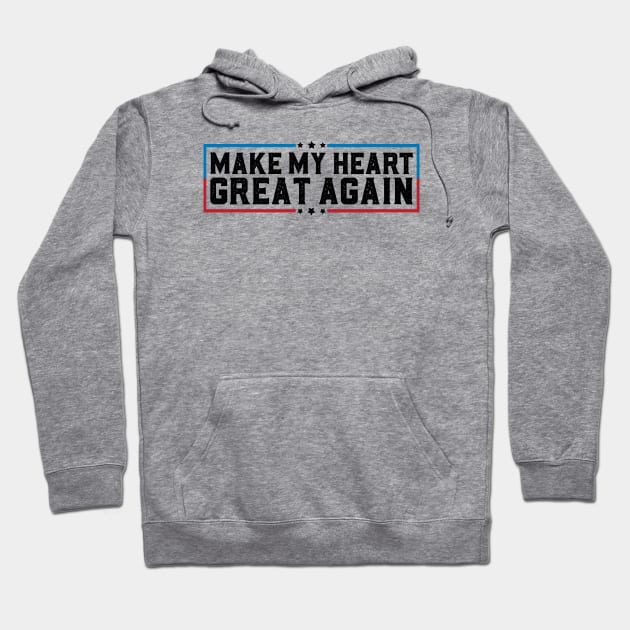 Make My Heart Great Again Open Heart Surgery Recovery Hoodie by abdelmalik.m95@hotmail.com